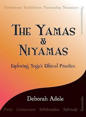 Cover: 9780974470641 | The Yamas &amp; Niyamas: Exploring Yoga's Ethical Practice | Deborah Adele