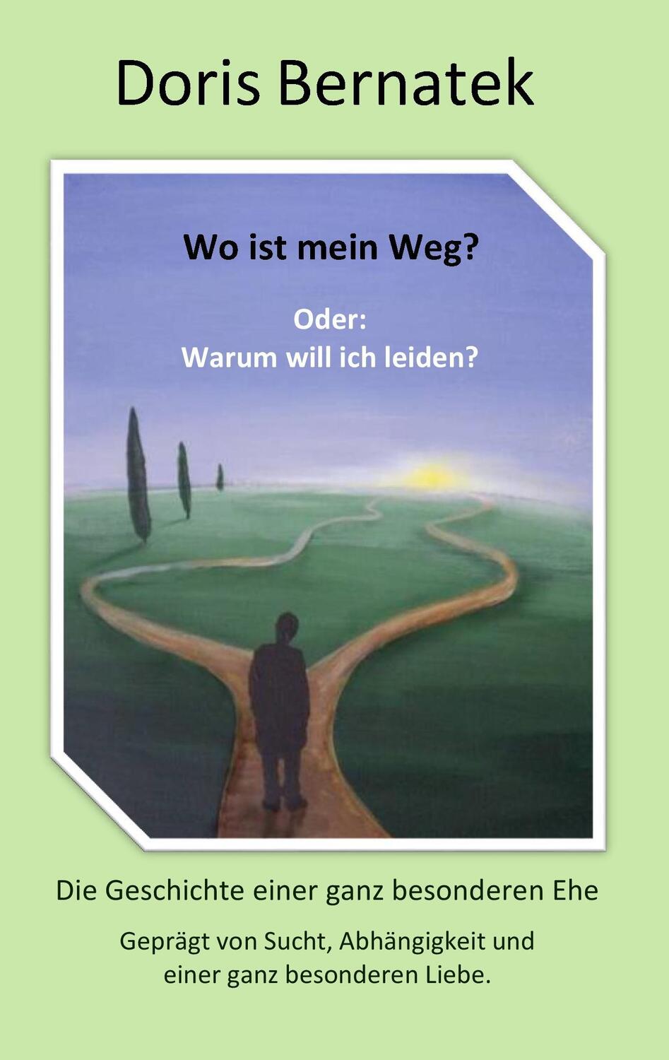 Cover: 9783743152434 | Wo ist mein Weg? Oder: Warum will ich leiden? | Doris Bernatek | Buch