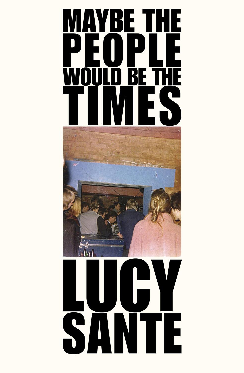 Cover: 9781891241574 | Maybe The People Would Be The Times | Lucy Sante | Taschenbuch | 2020