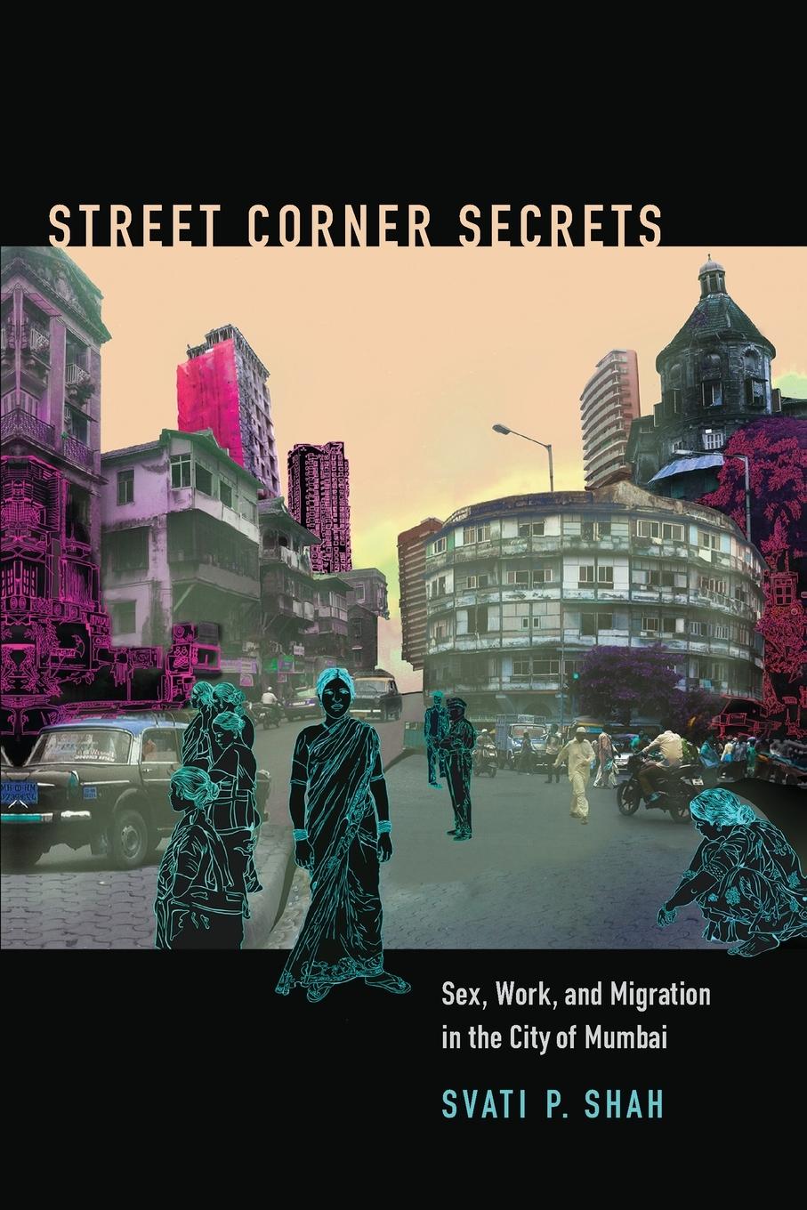 Cover: 9780822356981 | Street Corner Secrets | Sex, Work, and Migration in the City of Mumbai