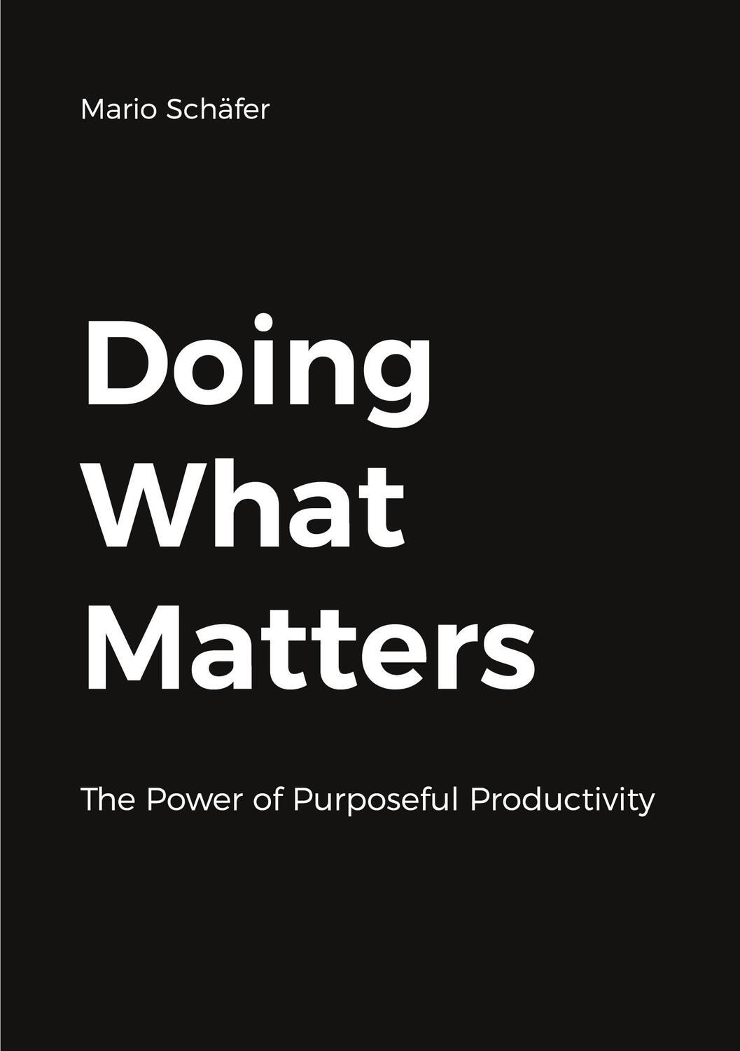 Cover: 9783757860981 | Doing What Matters | The Power of Purposeful Productivity | Schäfer