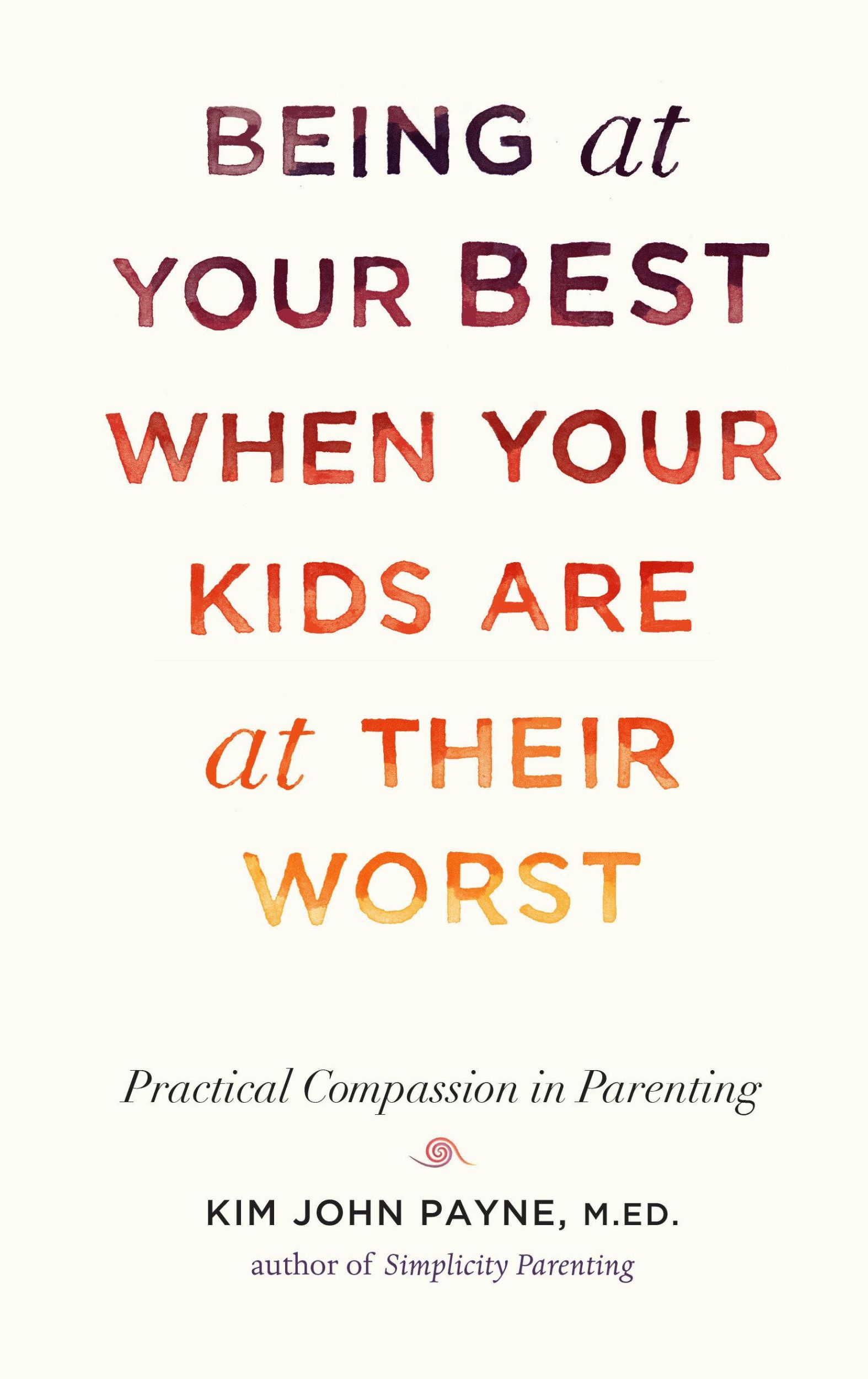 Cover: 9781611808667 | Being at Your Best When Your Kids Are at Their Worst | Kim John Payne