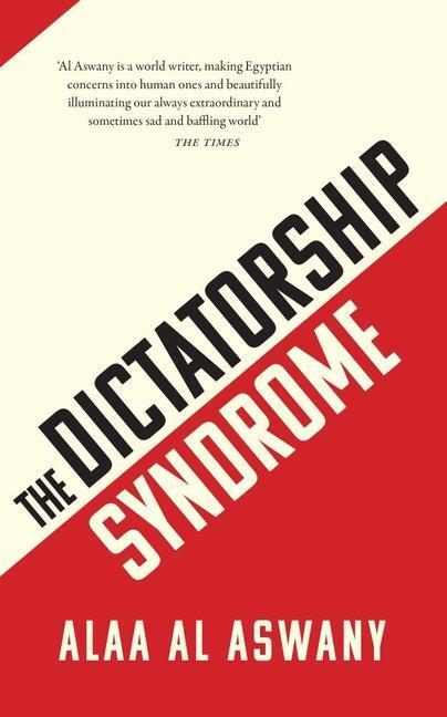 Cover: 9781912208593 | The Dictatorship Syndrome | Alaa Al Aswany | Buch | Gebunden | 2019