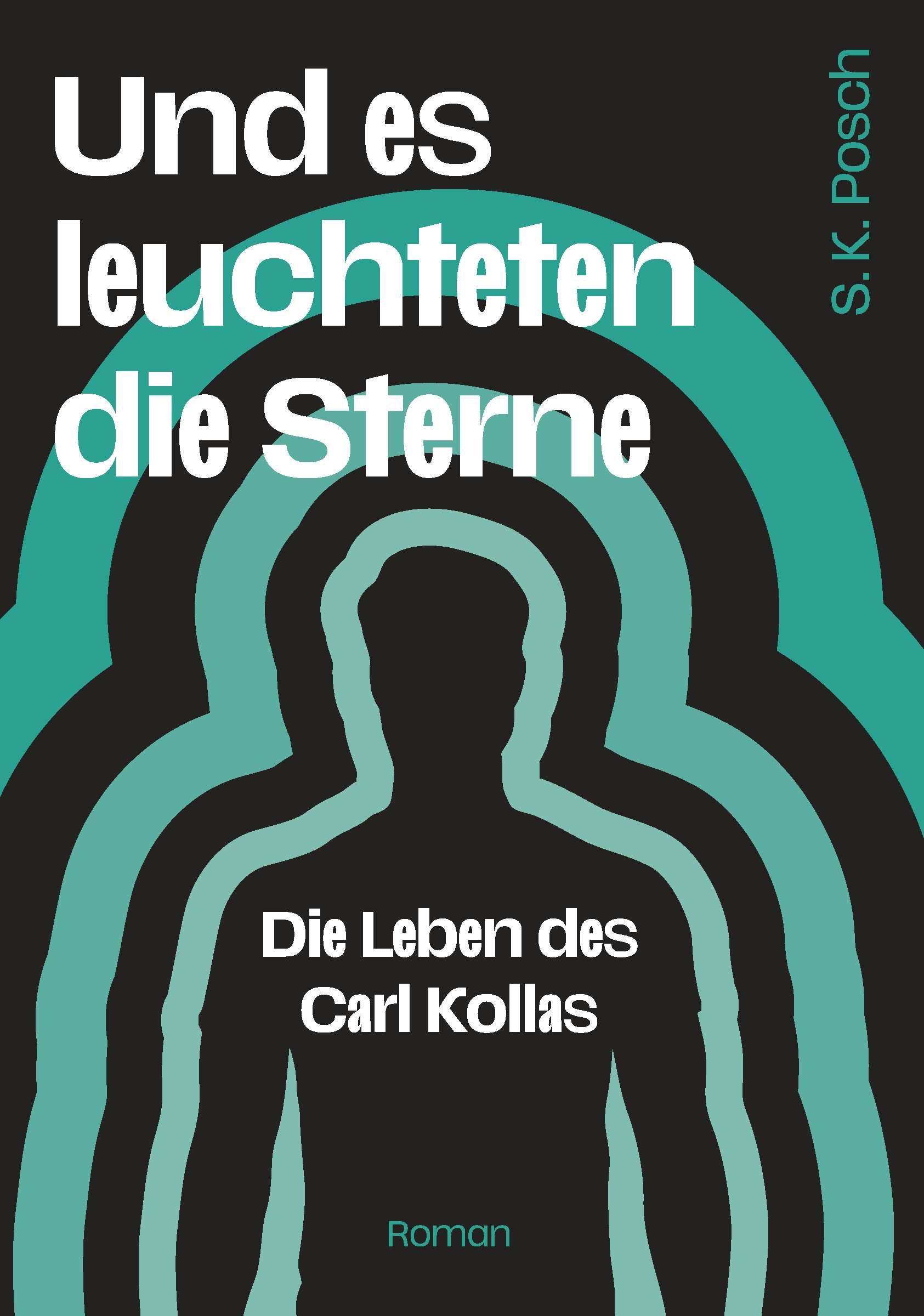 Cover: 9783991291329 | Und es leuchteten die Sterne | Die Leben des Carl Kollas | S. K. Posch