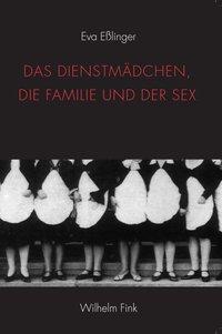 Cover: 9783770554911 | Das Dienstmädchen, die Familie und der Sex | Eva Eßlinger | Buch