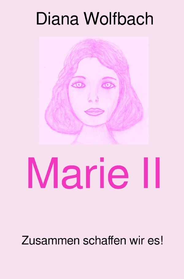 Cover: 9783750293809 | Marie II | Zusammen schaffen wir es! | Diana Wolfbach | Taschenbuch