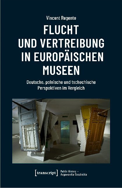 Cover: 9783837651690 | Flucht und Vertreibung in europäischen Museen | Vincent Regente | Buch