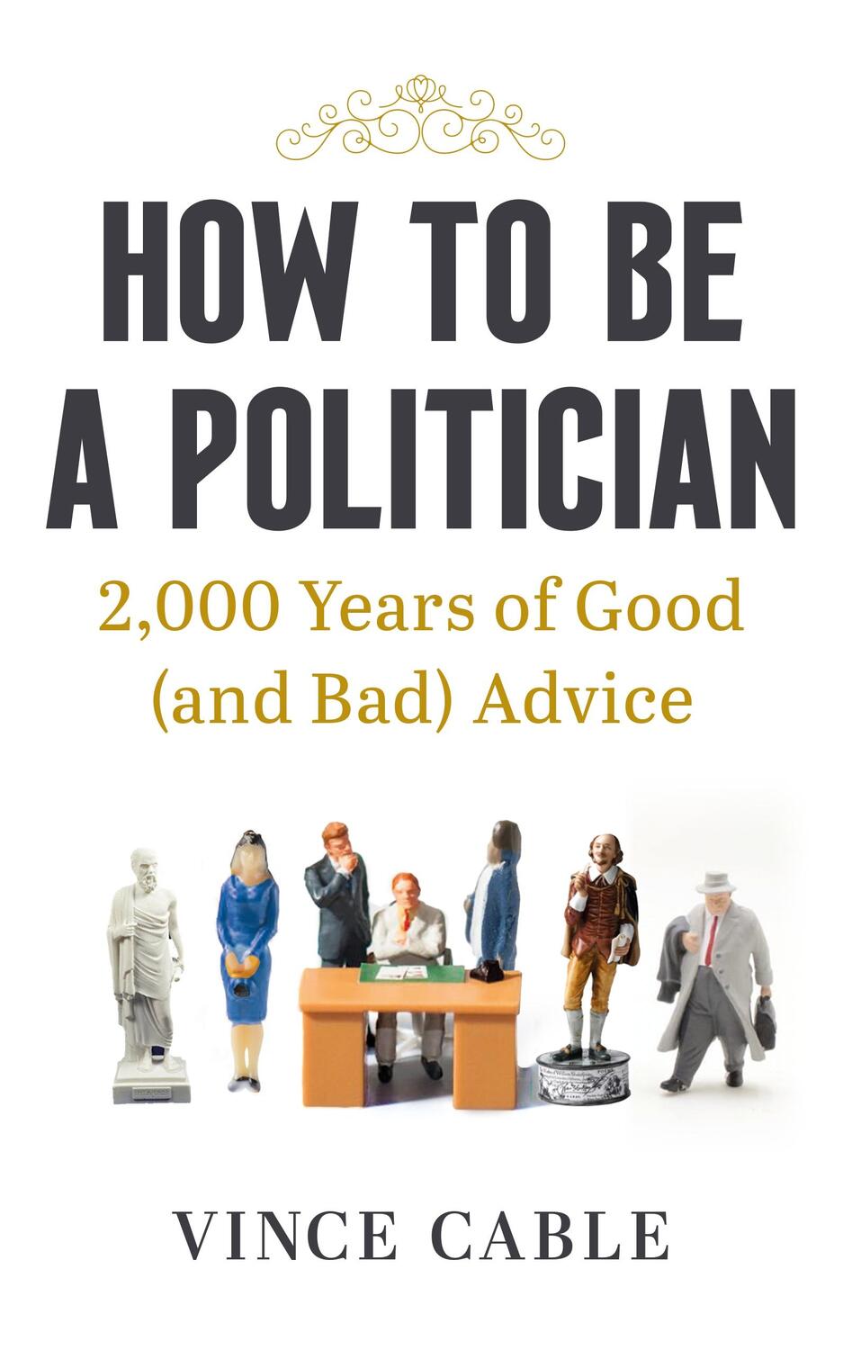 Cover: 9781529149654 | How to be a Politician | 2,000 Years of Good (and Bad) Advice | Cable