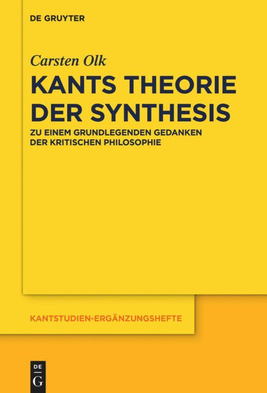 Cover: 9783110484441 | Kants Theorie der Synthesis | Carsten Olk | Buch | ISSN | XIII | 2016