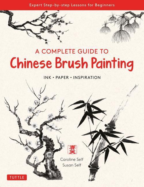 Cover: 9780804854528 | A Complete Guide to Chinese Brush Painting: Ink, Paper, Inspiration...