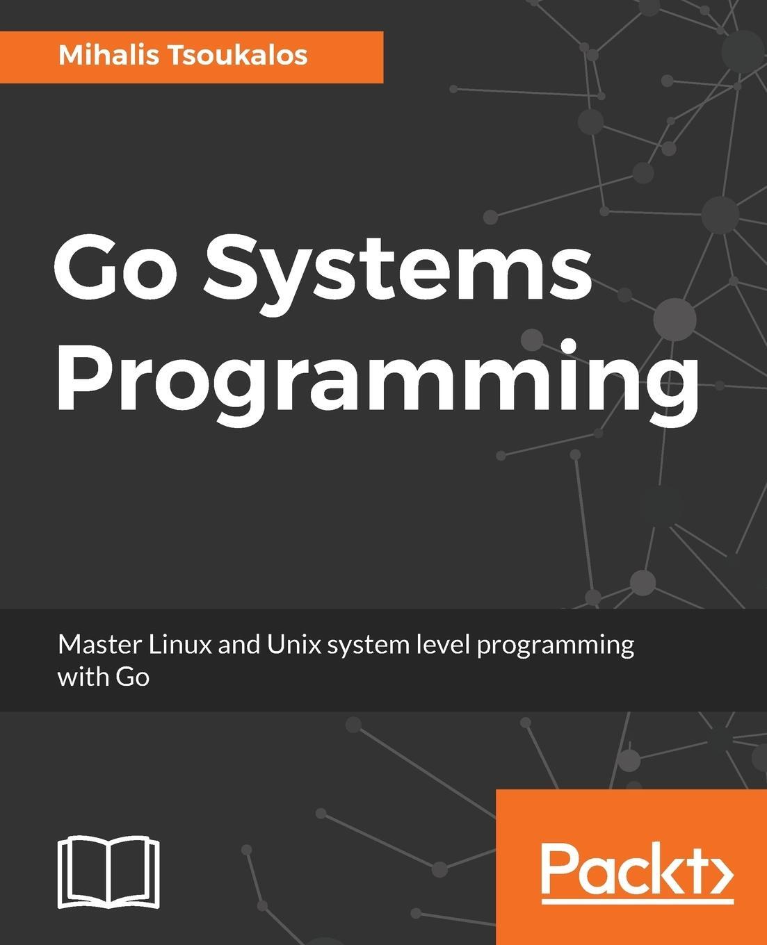 Cover: 9781787125643 | Go Systems Programming | Mihalis Tsoukalos | Taschenbuch | Paperback