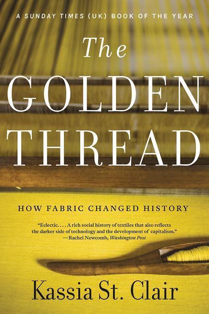 Cover: 9781631499012 | The Golden Thread: How Fabric Changed History | Kassia St Clair | Buch