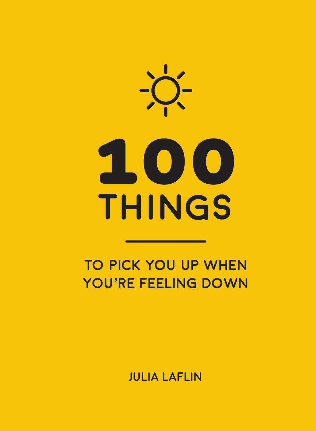 Cover: 9781786855220 | 100 Things to Pick You Up When You're Feeling Down | Julia Laflin
