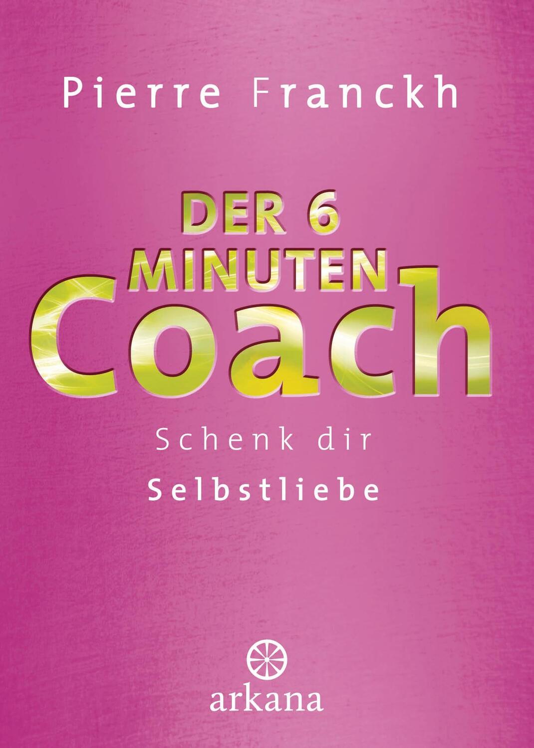 Cover: 9783442341832 | Der 6-Minuten-Coach | Schenk dir Selbstliebe | Pierre Franckh | Buch