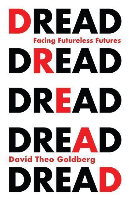Cover: 9781509544455 | Dread | Facing Futureless Futures | David Theo Goldberg | Taschenbuch
