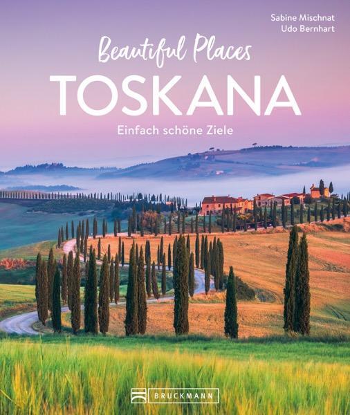 Cover: 9783734330117 | Beautiful Places Toskana | Einfach schöne Ziele | Sabine Mischnat