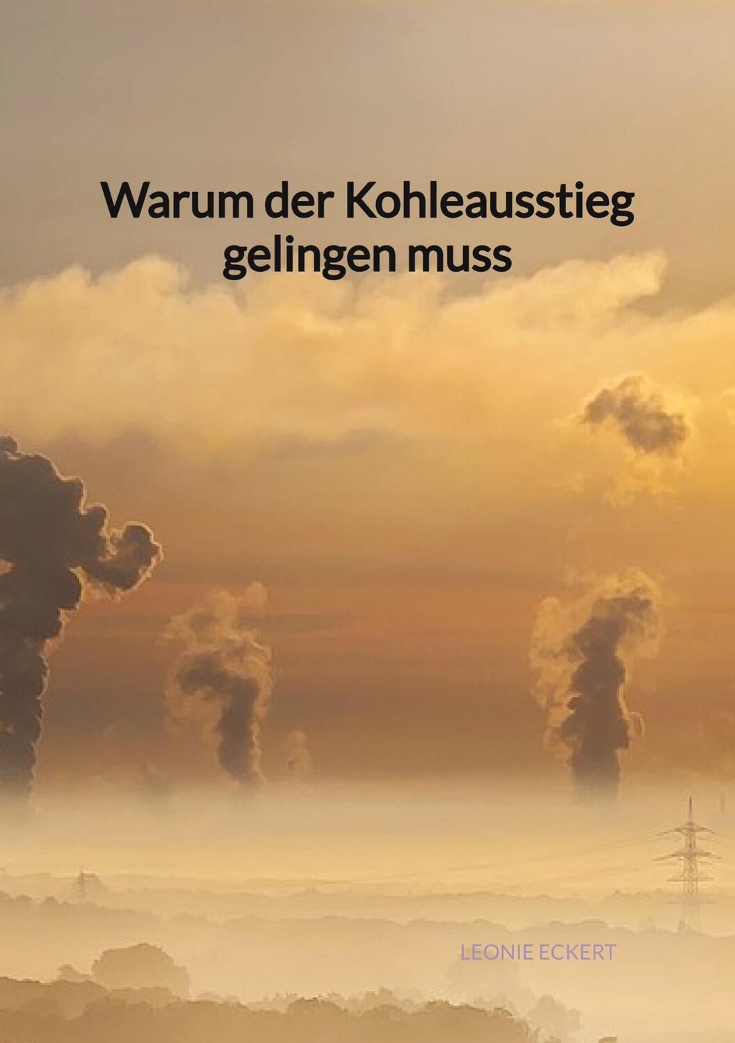 Cover: 9783347972322 | Warum der Kohleausstieg gelingen muss | Leonie Eckert | Taschenbuch