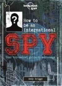Cover: 9781743607725 | Lonely Planet Kids How to be an International Spy | Lonely Planet Kids