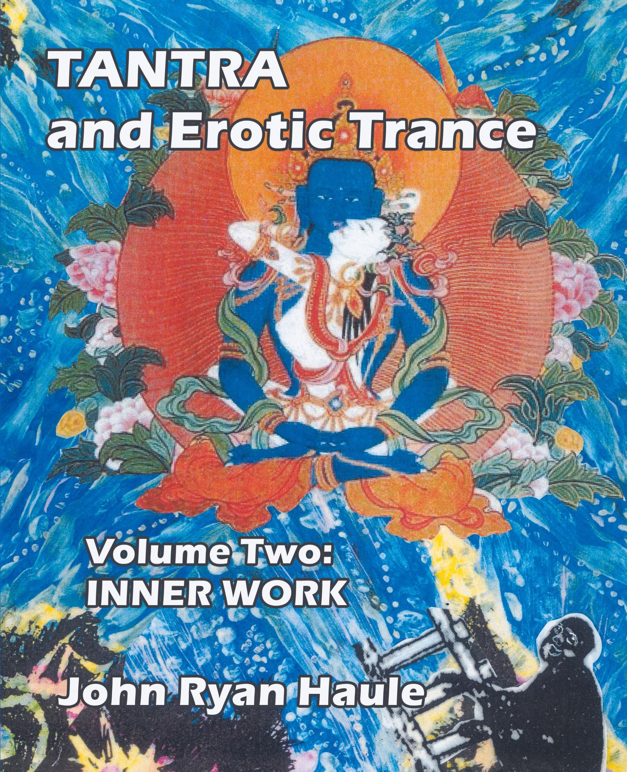 Cover: 9780977607693 | Tantra &amp; Erotic Trance | Volume Two - Inner Work | John Ryan Haule