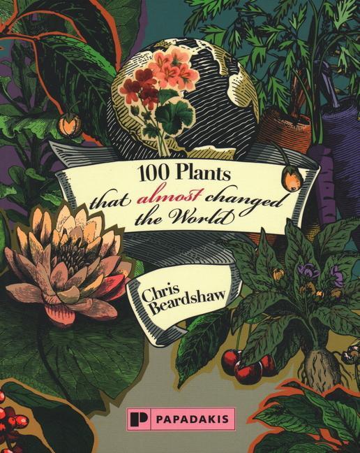 Cover: 9781906506711 | Beardshaw, C: 100 Plants that Almost Changed the World | Beardshaw