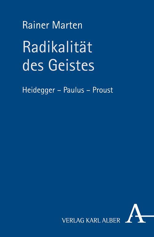 Cover: 9783495485125 | Radikalität des Geistes | Heidegger - Paulus - Proust | Rainer Marten
