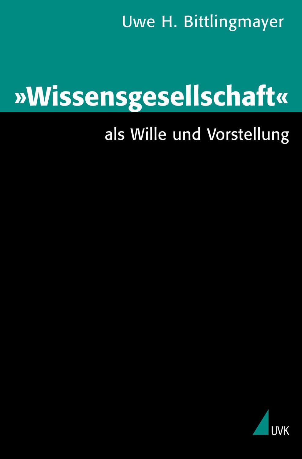 Cover: 9783896695253 | "Wissensgesellschaft" als Wille und Vorstellung | Uwe H. Bittlingmayer