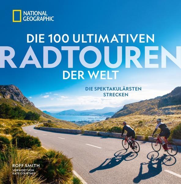 Cover: 9783987010538 | Die 100 ultimativen Radtouren der Welt | Die spektakulärsten Strecken