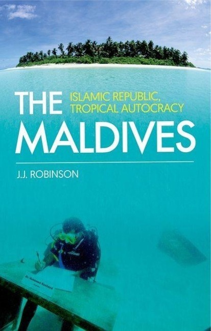 Cover: 9781849045896 | The Maldives | Islamic Republic, Tropical Autocracy | John Robinson