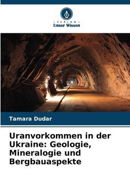 Cover: 9786205347874 | Uranvorkommen in der Ukraine: Geologie, Mineralogie und Bergbauaspekte