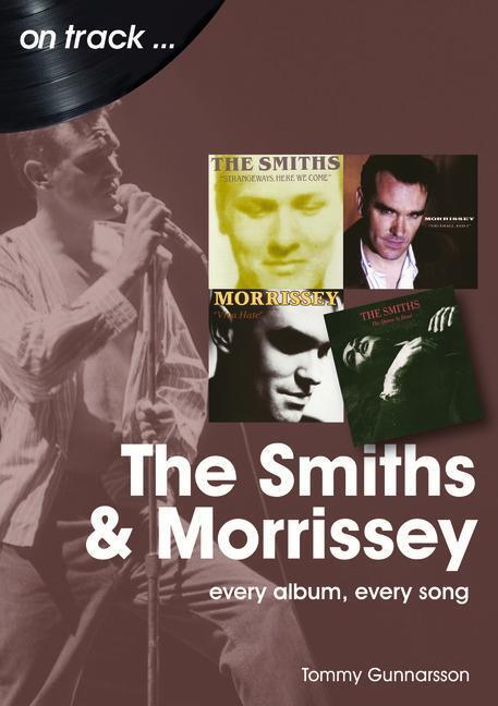 Cover: 9781789521405 | The Smiths &amp; Morrissey On Track | Every Album, Every Song | Gunnarsson