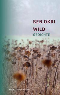 Cover: 9783884234631 | Wild | Gedichte | Ben Okri | Buch | 182 S. | Deutsch | 2014