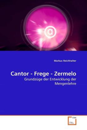 Cover: 9783639277364 | Cantor - Frege - Zermelo | Grundzüge der Entwicklung der Mengenlehre