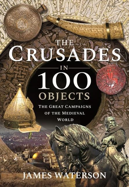 Cover: 9781526795304 | The Crusades in 100 Objects | Waterson, James | Buch | Gebunden | 2021