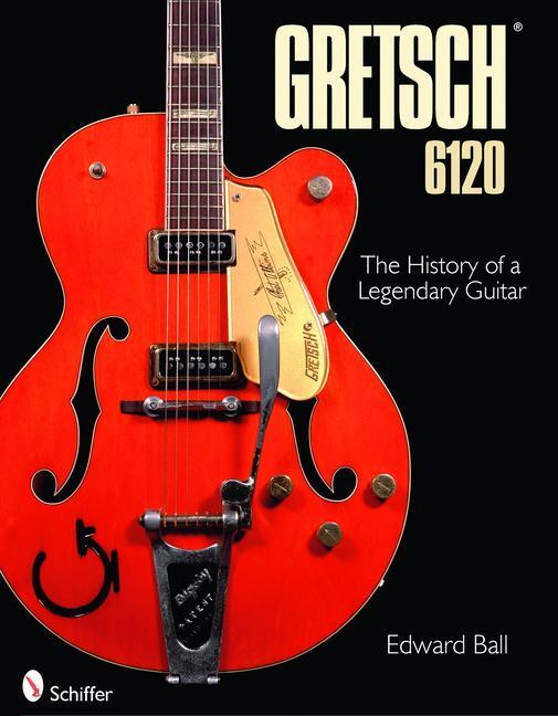 Cover: 9780764334849 | Gretsch 6120: The History of a Legendary Guitar | Edward Ball | Buch