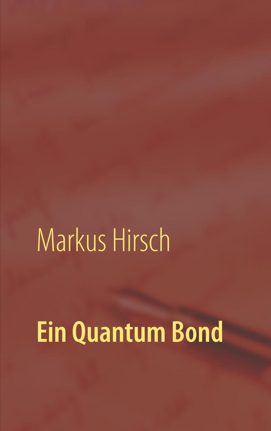 Cover: 9783750460010 | Ein Quantum Bond | Markus Hirsch | Taschenbuch | Books on Demand