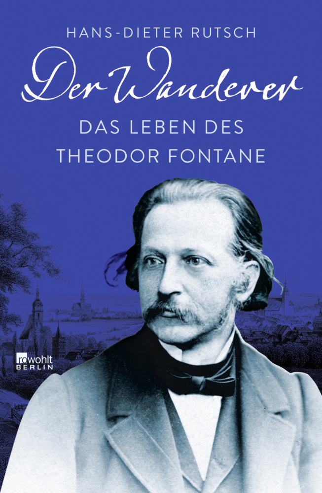 Cover: 9783737100267 | Der Wanderer | Das Leben des Theodor Fontane | Hans-Dieter Rutsch