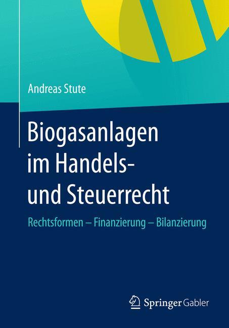 Cover: 9783658056469 | Biogasanlagen im Handels- und Steuerrecht | Andreas Stute | Buch