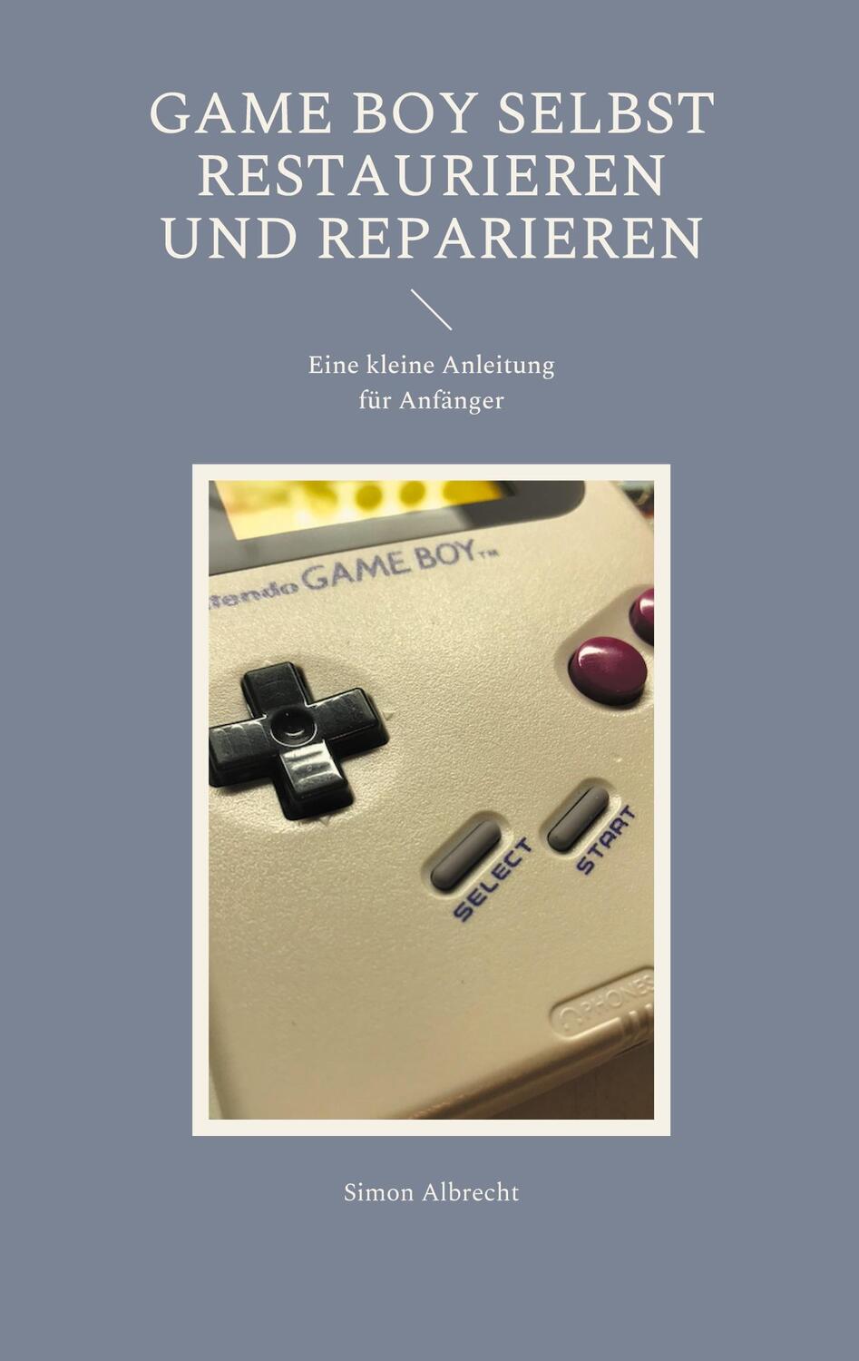 Cover: 9783754324080 | Game Boy selbst restaurieren und reparieren | Simon Albrecht | Buch