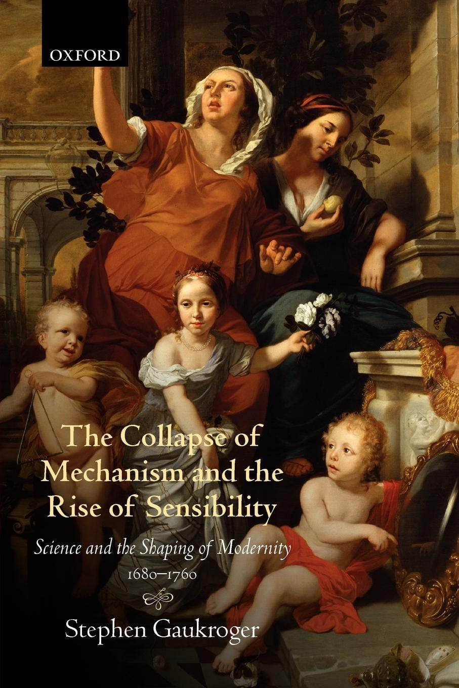 Cover: 9780199664665 | The Collapse of Mechanism and the Rise of Sensibility | Gaukroger