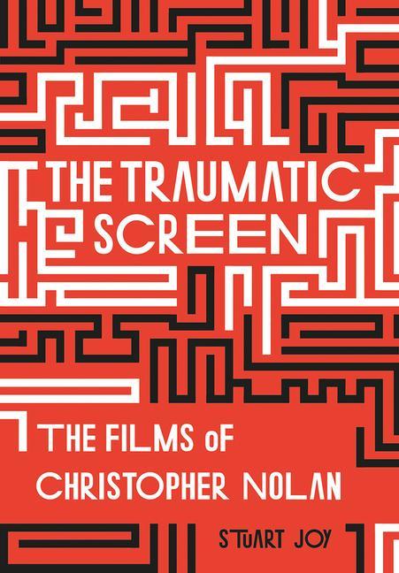 Cover: 9781789382198 | The Traumatic Screen | The Films of Christopher Nolan | Stuart Joy