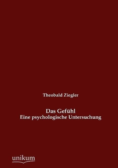 Cover: 9783845742236 | Das Gefühl | Eine psychologische Untersuchung | Theobald Ziegler