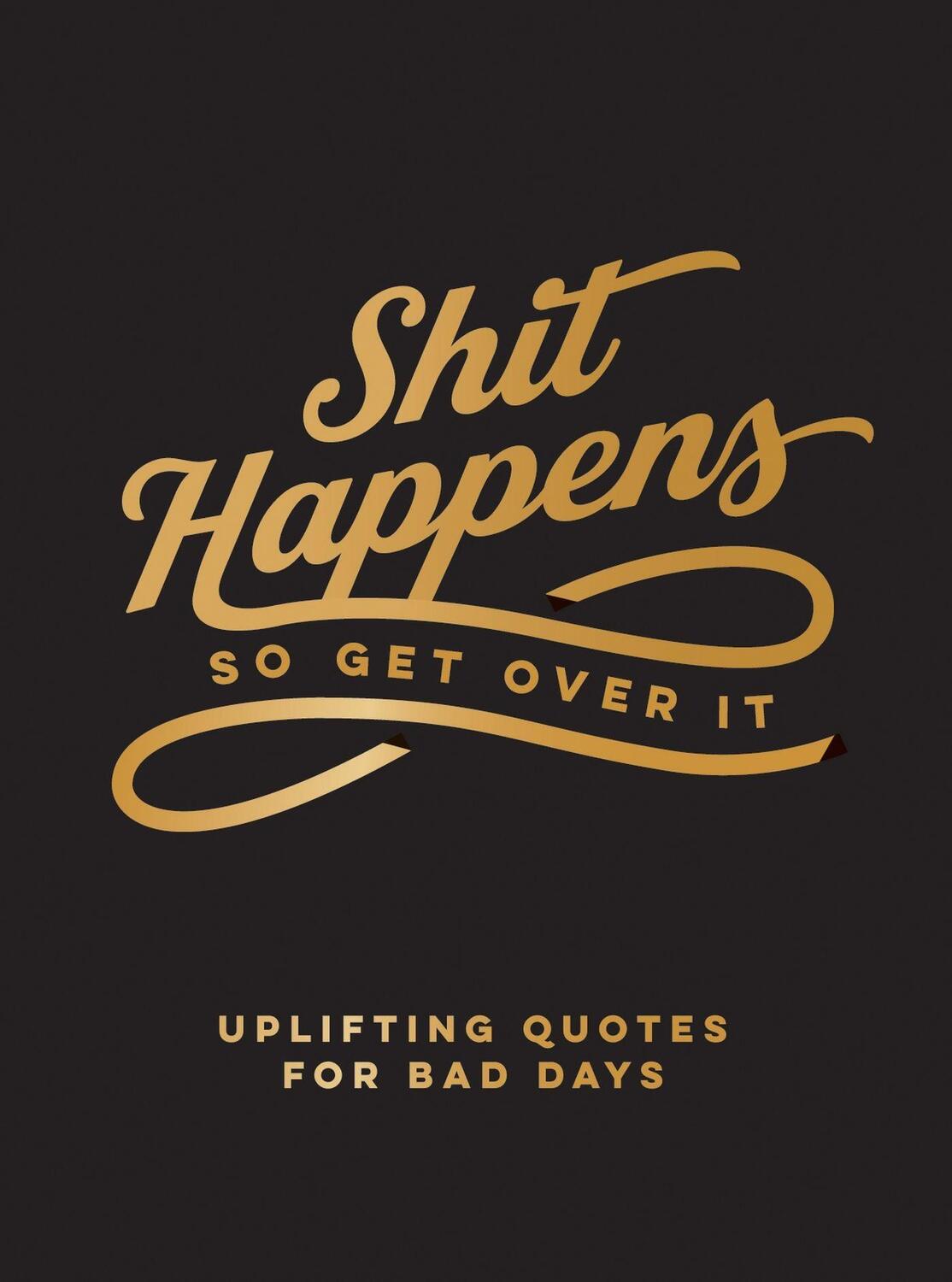 Cover: 9781800077171 | Shit Happens So Get Over It | Uplifting Quotes for Crappy Days | Buch