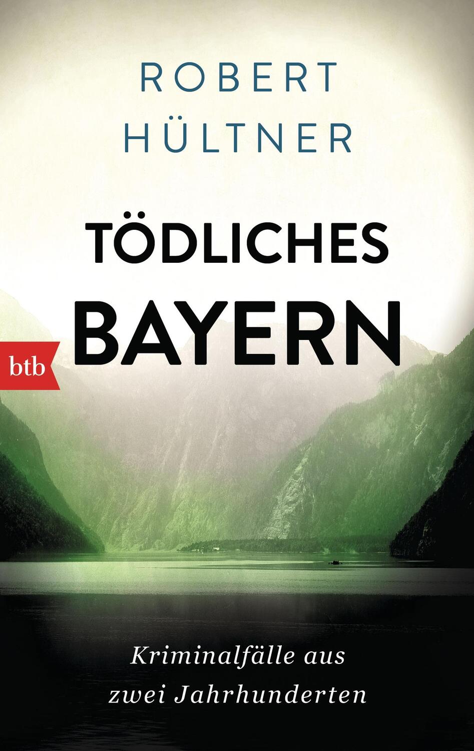 Cover: 9783442713387 | Tödliches Bayern | Kriminalfälle aus zwei Jahrhunderten | Hültner