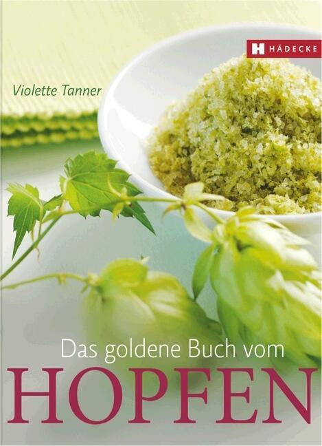 Cover: 9783775005630 | Das goldene Buch vom Hopfen | Violette Tanner | Buch | Deutsch | 2009
