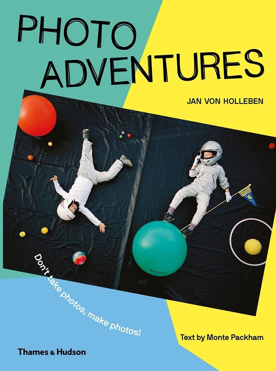 Cover: 9780500651575 | Photo Adventures | Don't take photos, make photos! | Jan von Holleben