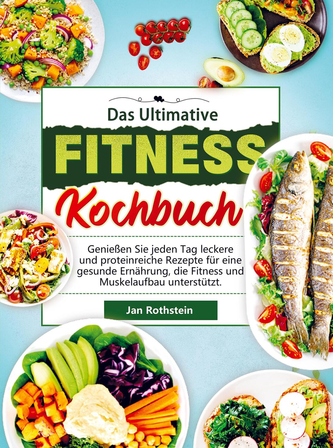 Cover: 9789403704395 | Das Ultimative Fitness Kochbuch | Jan Rothstein | Taschenbuch | 120 S.