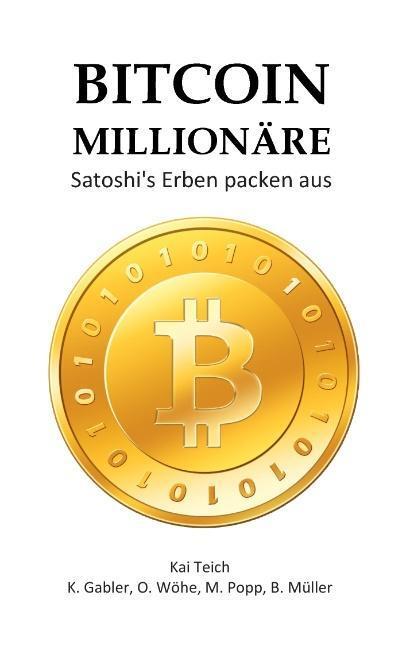 Cover: 9783732292318 | Bitcoin Millionäre | Satoshi's Erben packen aus | Kai Teich (u. a.)