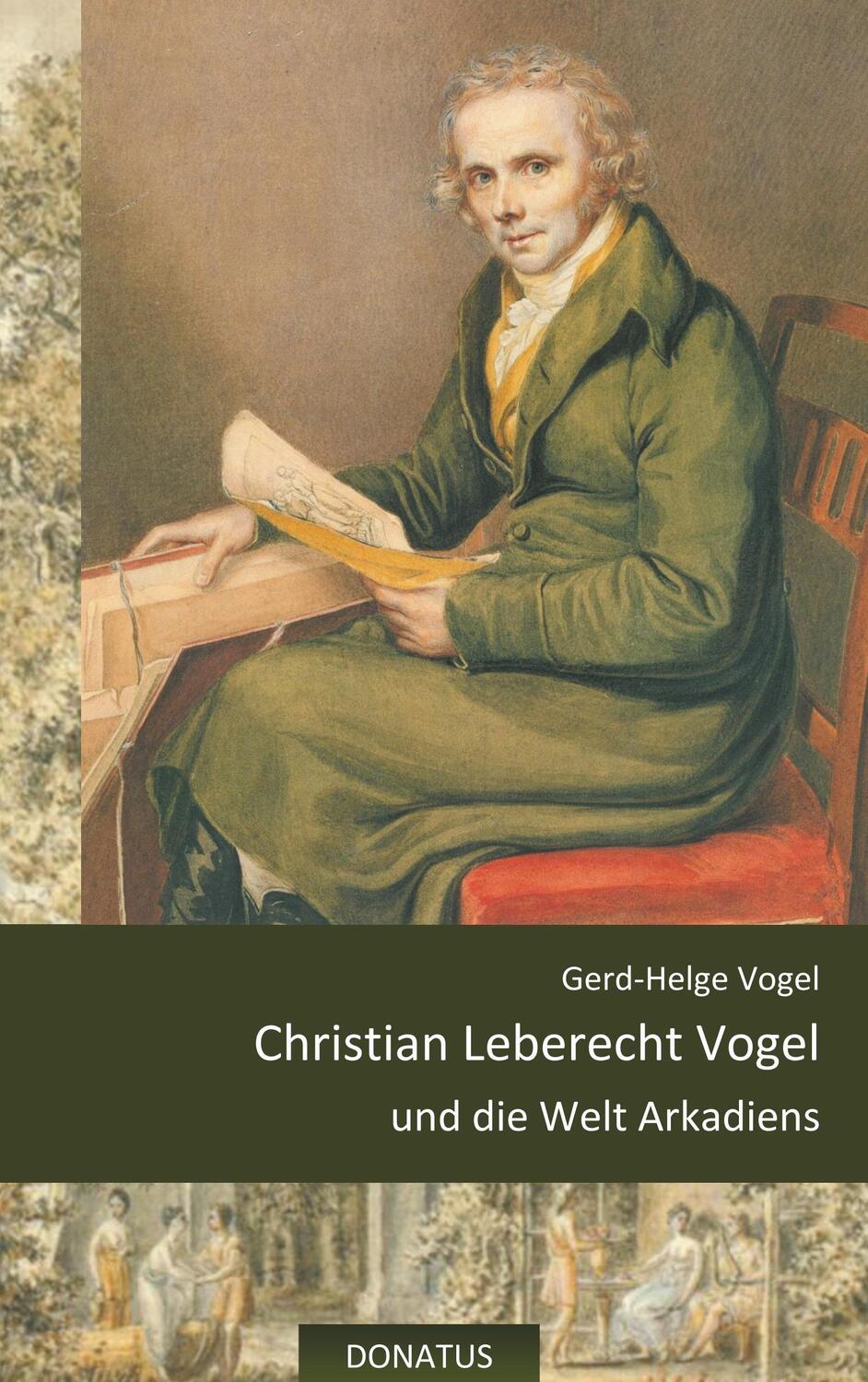 Cover: 9783946710059 | Christian Leberecht Vogel und die Welt Arkadiens | Gerd-Helge Vogel