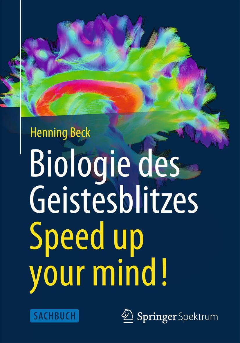 Cover: 9783642365324 | Biologie des Geistesblitzes - Speed up your mind! | Henning Beck | X