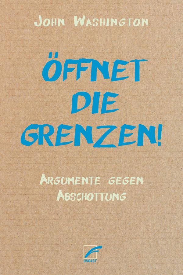 Cover: 9783897713956 | Öffnet die Grenzen! | Argumente gegen Abschottung | John Washington